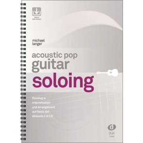 Acoustic Pop Guitar Soloing : Einstieg in Improvisation und Arrangement auf Basis der Akkorde C A G E