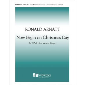 Ronald Arnatt: Now Begin On Christmas Day (Arr. Nestor) (SAB)