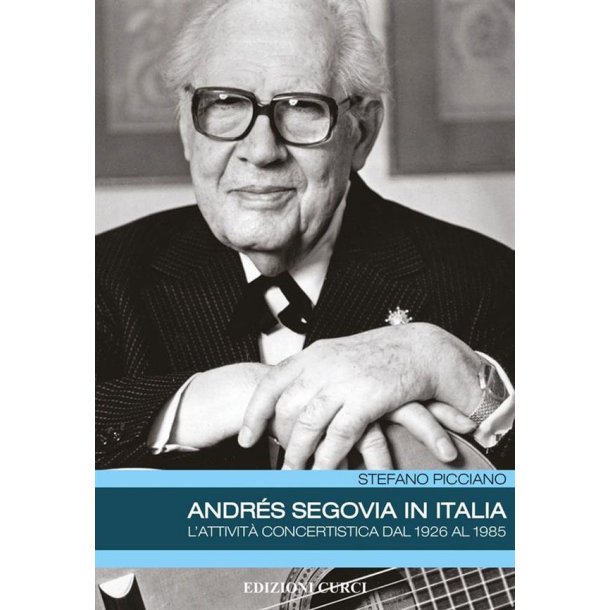 Andres Segovia In Italia : L'Attivita Concertistica dal 1926 al 1985
