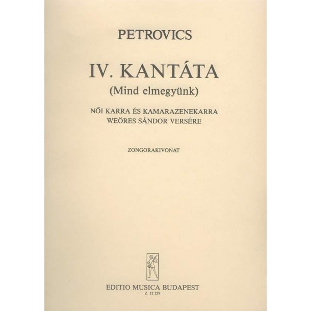 Kantate Nr. 4 (Mind elmegy&uuml;nk) : f&uuml;r Frauenchor und Kammerorchester nach dem Gedicht von S. We&ouml;res