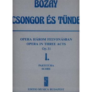 Csongor es Tünde. Oper in 3 Akten op. 31 1. Akt - : 1. Akt - Libretto von A. Bozay auf Grund des Dramas von M. Vörösmarty