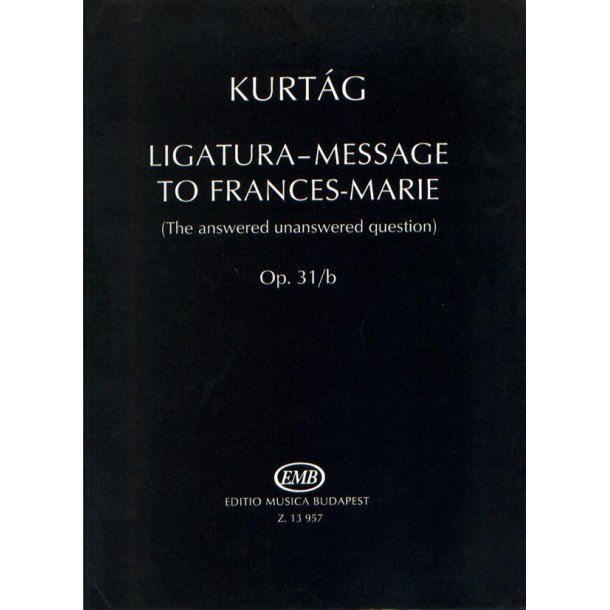 Ligatura-Message to Frances-Marie op. 31b : (The answered-unanswered question)