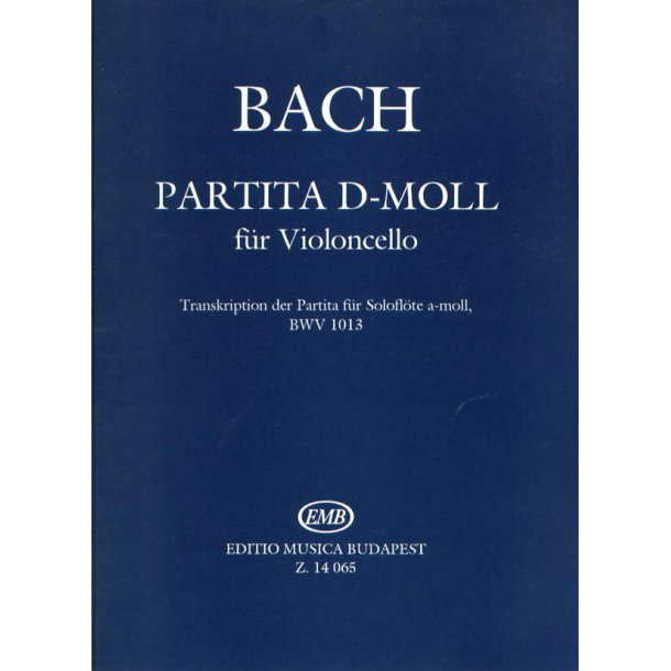 Partita D-Moll f&uuml;r Violoncello Transkription der : Transkription der Partita f&uuml;r Solofl&ouml;te a-moll, BWV 1013