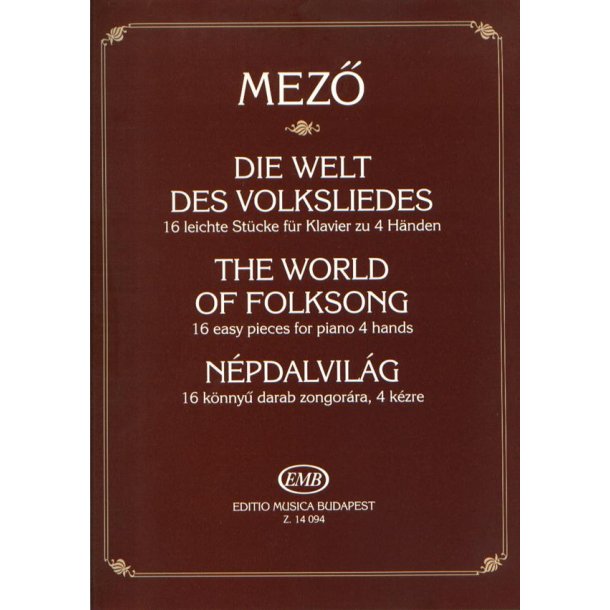 Die Welt des Volkliedes - 16 leichtes St&uuml;cke f&uuml;r K : Magyar &eacute;s magyarorsz&aacute;gi szlov&aacute;k n&eacute;pdalok felhaszn&aacute;l&aacute;s&aacute;val
