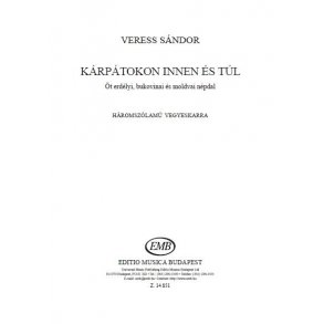 Kárpátokon Innen És Túl : Öt erdélyi, bukovinai és moldvai népdal háromszólamú vegyeskarra