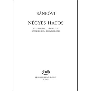 Négyes-Hatos : gyermek- vagy leánykarra, két marimbára és nagyb'g're
