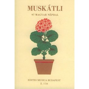 MUSKaTLI (Geranien) 97 ungarische Volkslieder : 97 ungarische Volkslieder