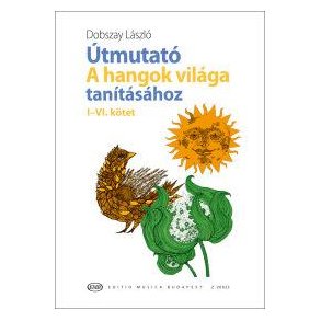 Útmutató 'A hangok világa' tanításához I-VI : Javított kiadás