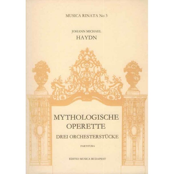 Drei Orchesterst&uuml;cke aus der Mythologische Operett : f&uuml;r zwei Oboen, zwei H&ouml;rner und Streicher