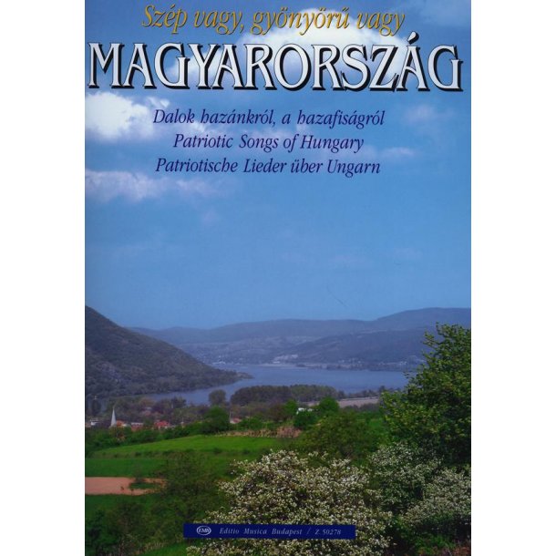 Sch&ouml;n bist du und herrlich, Ungarn Patriotische : Patriotische Lieder &uuml;ber Ungarn