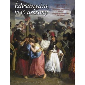 edesanyam, te jo asszony Ungarische Lieder über