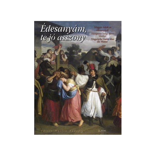 edesanyam, te jo asszony Ungarische Lieder &uuml;ber