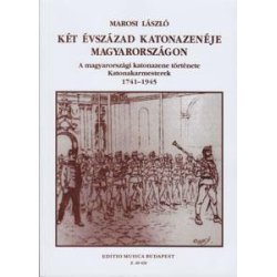 K&eacute;t &eacute;vsz&aacute;zad katonazen&eacute;je Magyarorsz&aacute;gon : Katonakarmesterek 1741-1945