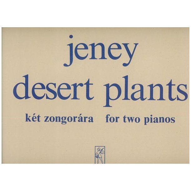 Desert Plants f&uuml;r zwei Klaviere oder zwei pr&auml;par : f&uuml;r zwei Klaviere oder zwei pr&auml;parierte Klaviere