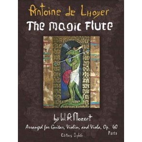 The Magic Flute by W.A. Mozart op. 40 : arranged for Guitar, Violin and Viola