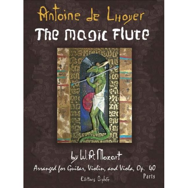 The Magic Flute by W.A. Mozart op. 40 : arranged for Guitar, Violin and Viola