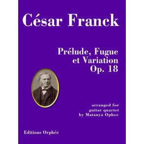 Prélude, Fugue et Variation Op. 18 Op. 18 : arranged for guitar quartet by Matanya Ophee