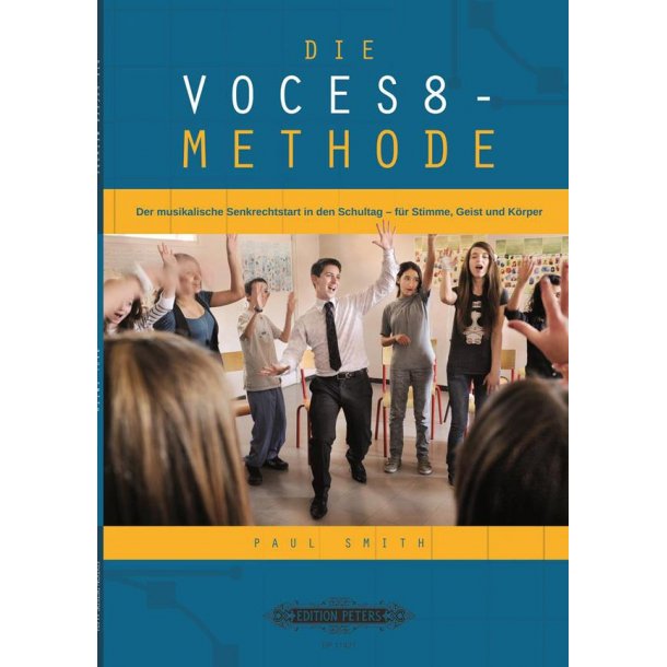 Die VOCES8 Methode : Der musikalische Senkrechtstart in den Schultag f&uuml;r Stimme, Geist und K&ouml;rper