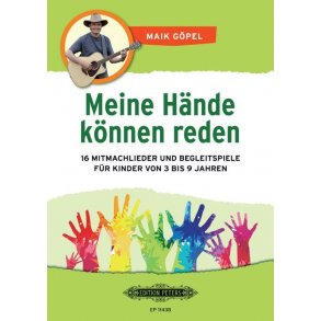Meine Hände Können Reden : 16 Mitmachlieder und Begleitspiele für Kinder von 3 bis 9 Jahren