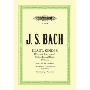 Klagt, Kinder, Cöthen Funeral Music, BWV 244a : Cöthen Funeral Music, BWV 244a