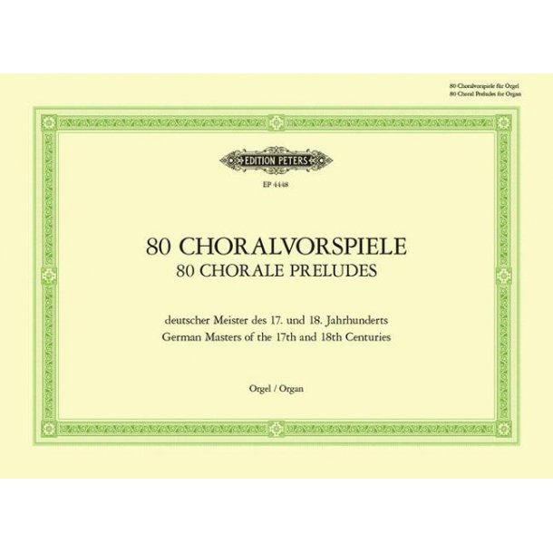 80 Choralvorspiele deutscher Meister d. 17. u. 18. : Jahrhunderts - of the 17th and 18th century - zum gottesdienstlichen Gebrauch