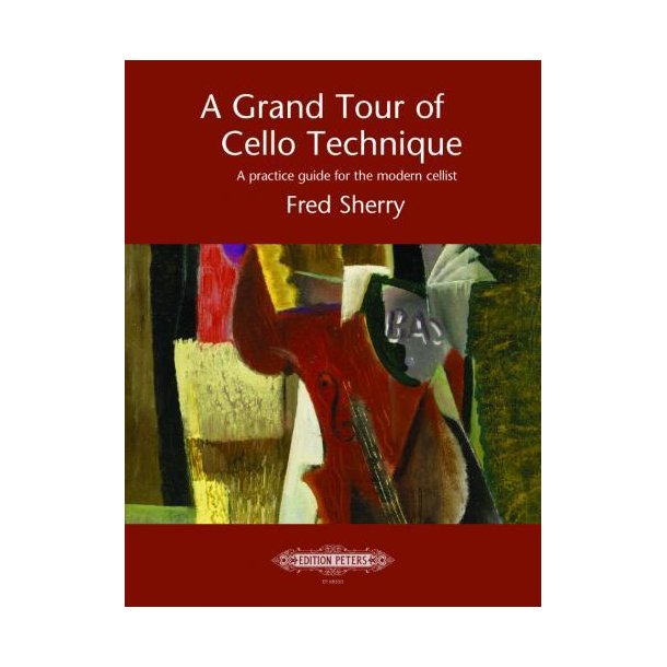 A Grand Tour of Cello Technique : A practice guide for the modern cellist