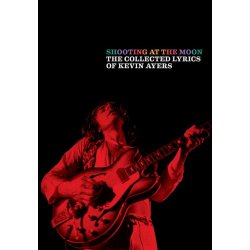 Shooting at the Moon : The Collected Lyrics of Kevin Ayers