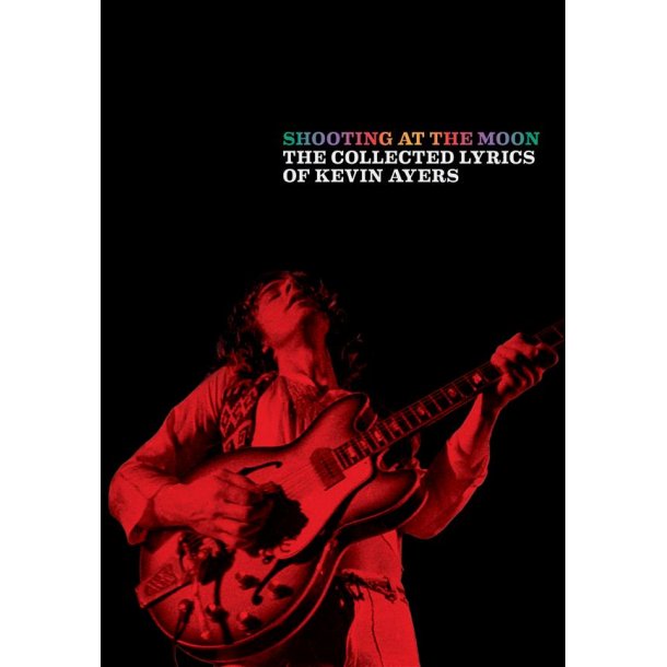 Shooting at the Moon : The Collected Lyrics of Kevin Ayers