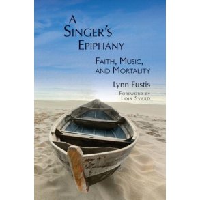 A Singer's Epiphany : Faith, Music and Mortality