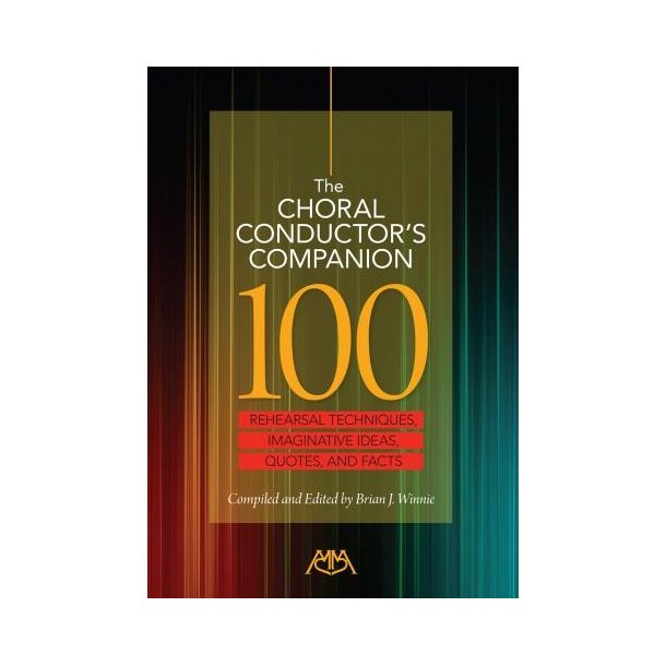 The Choral Conductor's Companion : 110 Rehearsal Techniques, Imaginative Ideas, Quotes and Facts