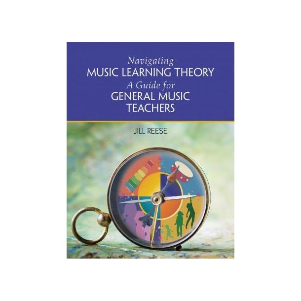Navigating Music Learning Theory : A Guide for General Music Teachers