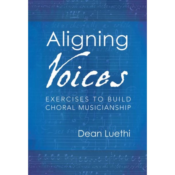 Aligning Voices : Exercises To Build Choral Musicianship