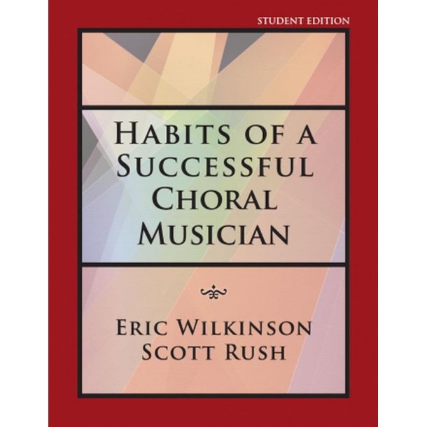 Habits Of A Succesful Choral Musician : Student Edition