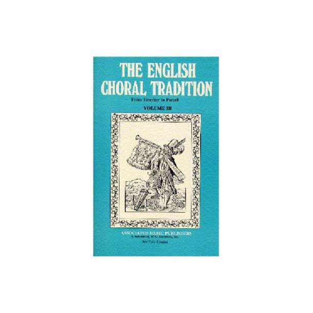 English Choral Tradition Volume 3 (Taverner To Purcell)