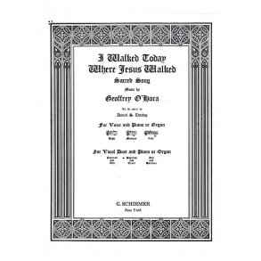 Geoffrey O'Hara: I Walked Today Where Jesus Walked (Soprano/Tenor)