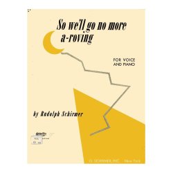 Rudolph Schirmer: So We'll Go No More A-Roving