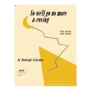 Rudolph Schirmer: So We'll Go No More A-Roving