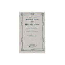Felix Mendelssohn: Hear My Prayer - A Sacred Cantata (SATB)