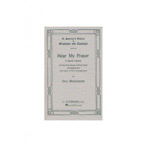 Felix Mendelssohn: Hear My Prayer - A Sacred Cantata (SATB)