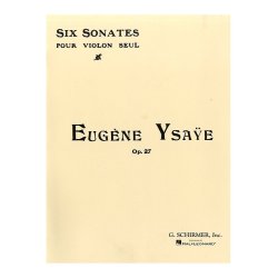 Eugene Ysaye: Six Sonatas For Solo Violin Op.27