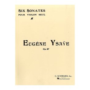 Eugene Ysaye: Six Sonatas For Solo Violin Op.27
