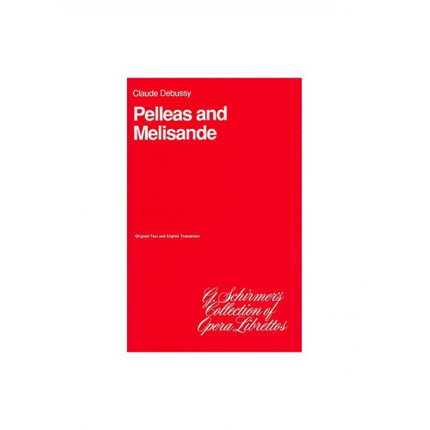 Claude Debussy: Pelleas And Melisande (Libretto)