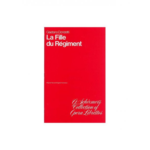 Gaetano Donizetti: La Fille Du Regiment (The Daughter Of The Regiment) Libretto