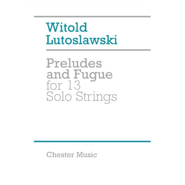 Witold Lutoslawski: Preludes And Fugue For 13 Solo Strings