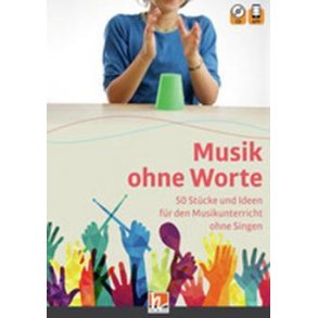 Musik ohne Worte : 50 Stücke und Ideen für den Musikunterricht ohne Singen