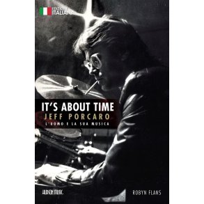 It's About Time Jeff Porcaro - Italian Edition : L'Uomo E La Sua Musica