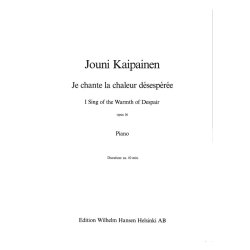 Jouni Kaipainen: Je Chante La Chaleur D&eacute;sesp&eacute;r&eacute;e Op.16