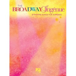 The Broadway Ing&eacute;nue - 37 Theatre Songs For Soprano