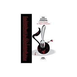 The Jazzer's Cookbook: Creative Recipes For Players And Teachers