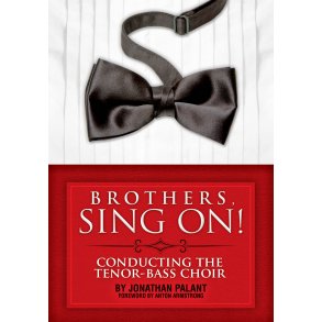 Brothers, Sing On! : Conducting the Tenor Bass Choir